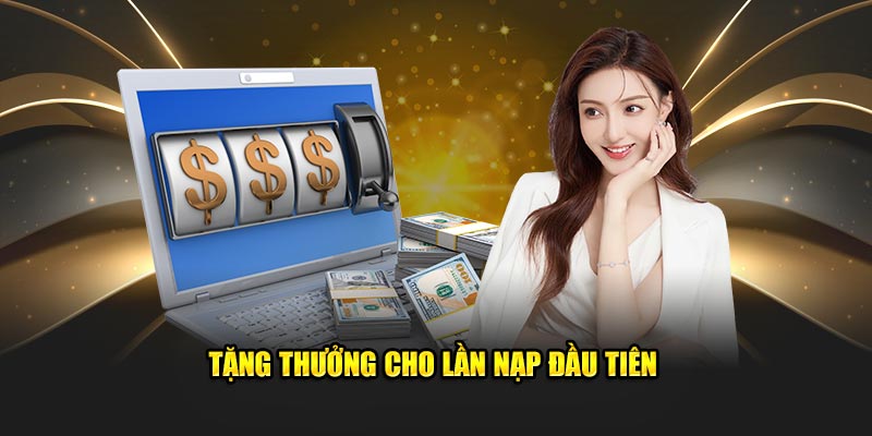 Tặng thưởng cho lần nạp đầu tiên