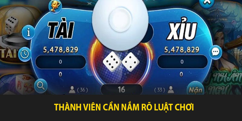 Thành viên cần nắm rõ luật chơi