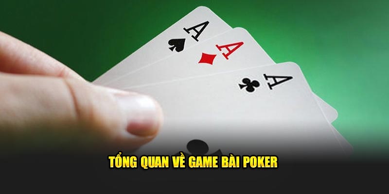 Tổng quan về game bài poker